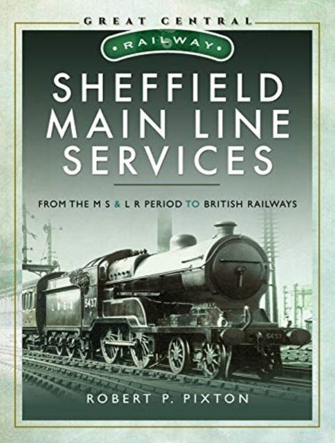 Sheffield Main Line Services: From the M S & L R Period to British Railways