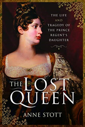 The Lost Queen: The Life & Tragedy of the Prince Regent's Daughter