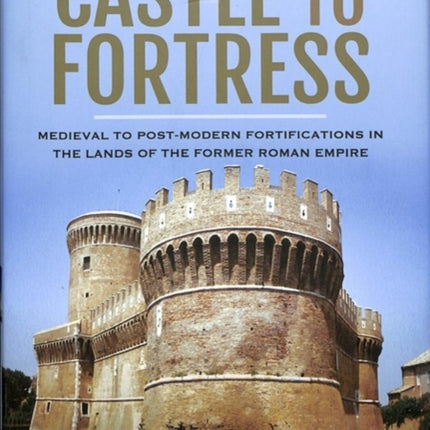 Castle to Fortress: Medieval to Renaissance Fortifications in the Lands of the Former Western Roman Empire