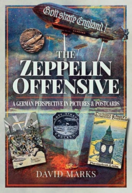 The Zeppelin Offensive: A German Perspective in Pictures and Postcards