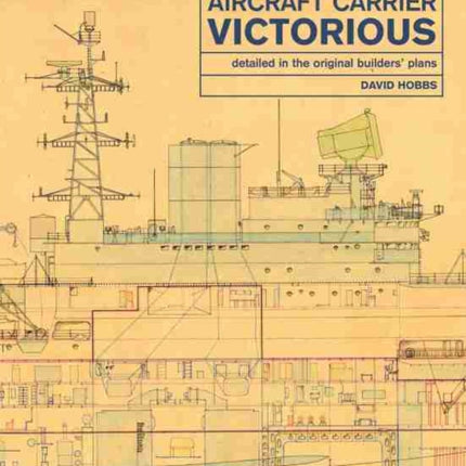 Aircraft Carrier Victorious: Detailed in the Original Builders' Plans