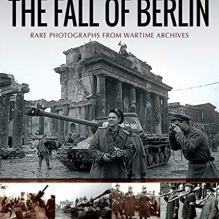 The Fall of Berlin: Rare Photographs from Wartime