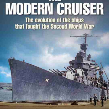 The Modern Cruiser: The Evolution of the Ships that Fought the Second World War