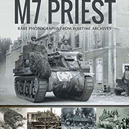 M7 Priest: Rare Photographs from Wartime Archives