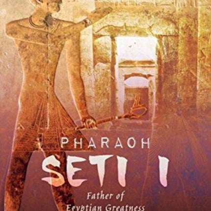 Pharaoh Seti I: Father of Egyptian Greatness