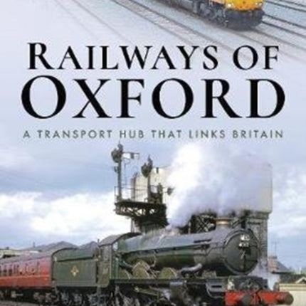 Railways of Oxford: A Transport Hub that Links Britain