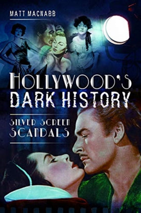 Hollywood's Dark History: Silver Screen Scandals