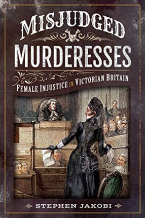 Misjudged Murderesses: Female Injustice in Victorian Britain