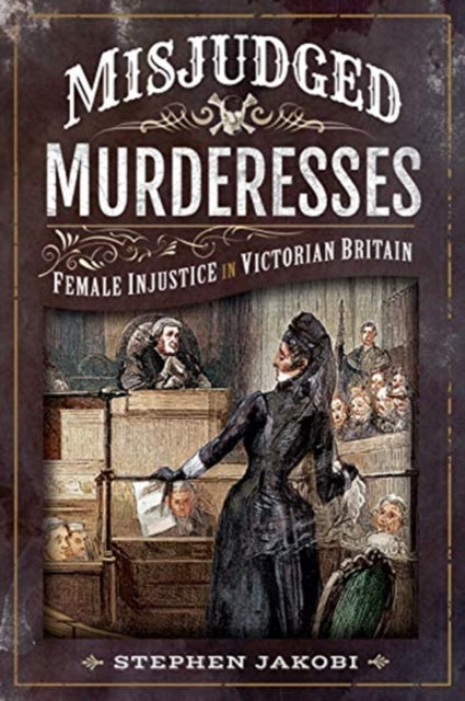 Misjudged Murderesses: Female Injustice in Victorian Britain