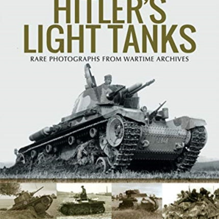 Hitler's Light Tanks: Rare Photographs from Wartime Archives