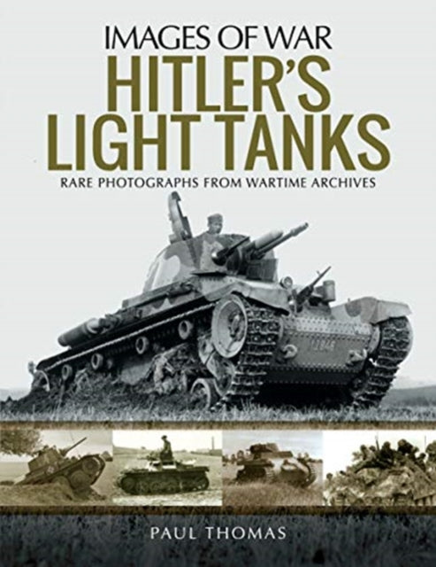 Hitler's Light Tanks: Rare Photographs from Wartime Archives