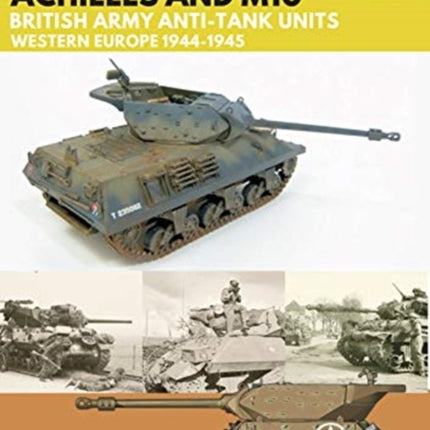 Tank Destroyer: Achilles and M10, British Army Anti-Tank Units, Western Europe, 1944-1945