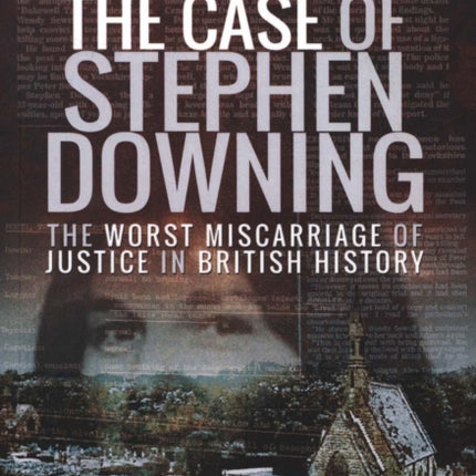 The Case of Stephen Downing: The Worst Miscarriage of Justice in British History