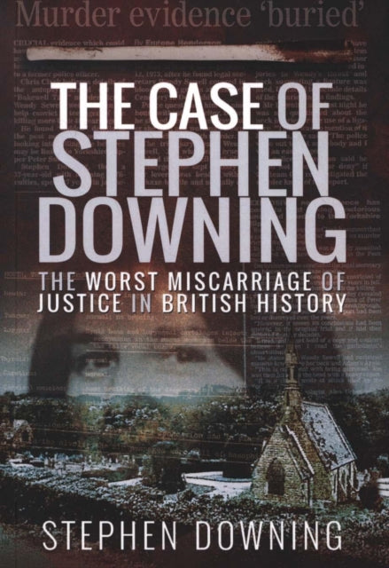 The Case of Stephen Downing: The Worst Miscarriage of Justice in British History