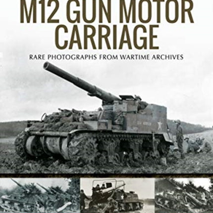 M12 Gun Motor Carriage: Rare Photographs from Wartime Archives