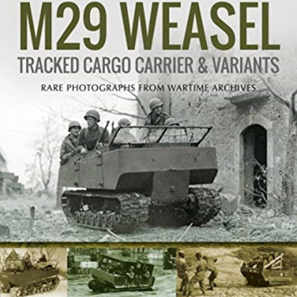 M29 Weasel Tracked Cargo Carrier & Variants: Rare Photographs from Wartime Archives