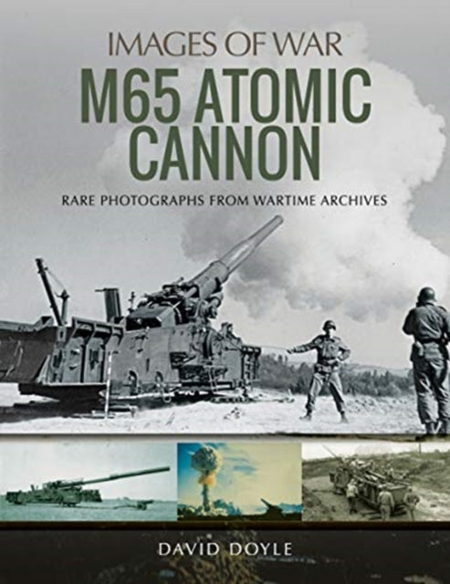 M65 Atomic Cannon: Rare Photographs from Wartime
