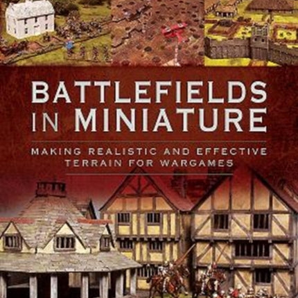 Battlefields in Miniature: Making Realistic and Effective Terrain for Wargames