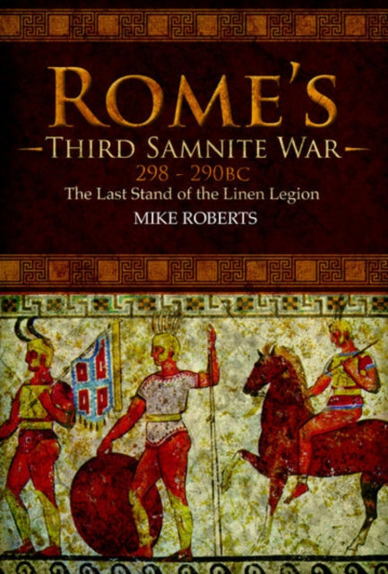 Rome's Third Samnite War, 298-290 BC: The Last Stand of the Linen Legion