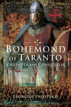 Bohemond of Taranto: Crusader and Conqueror