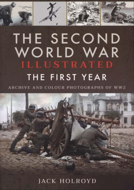 The Second World War Illustrated: The First Year: September 1939 - September 1940