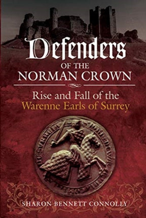 Defenders of the Norman Crown: Rise and Fall of the Warenne Earls of Surrey