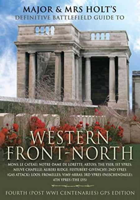 Major & Mrs Holt's Concise Illustrated Battlefield Guide - The Western Front - North