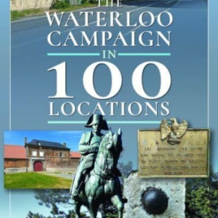 The Waterloo Campaign in 100 Locations