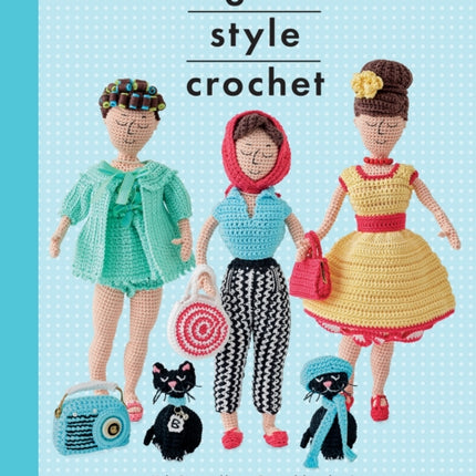 Amigurumi Style Crochet: Make Betty & Bert and