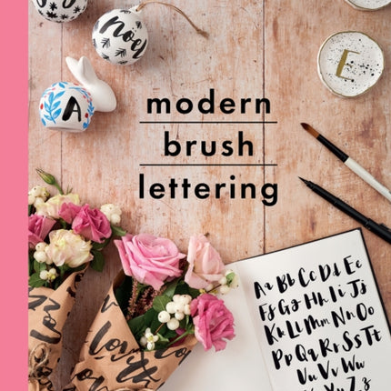 Modern Brush Lettering: A beginner's guide to the art of brush lettering, plus 20 seasonal projects to make