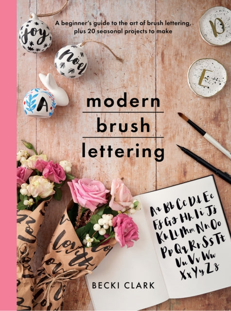 Modern Brush Lettering: A beginner's guide to the art of brush lettering, plus 20 seasonal projects to make