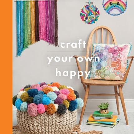 Craft Your Own Happy: A collection of 25 creative projects to craft your way to mindfulness