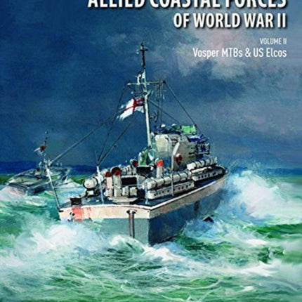 Allied Coastal Forces of World War II: Volume II: Vosper MTBs and US Elcos