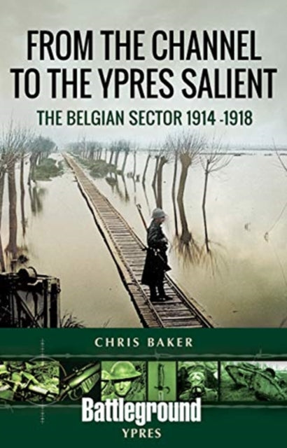 From the Channel to the Ypres Salient: The Belgian Sector 1914 -1918