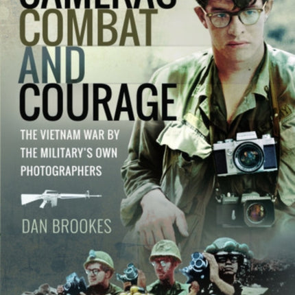 Cameras, Combat and Courage: The Vietnam War by the Military's Own Photographers