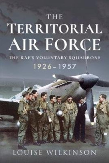 The Territorial Air Force: The RAF's Voluntary Squadrons, 1926-1957