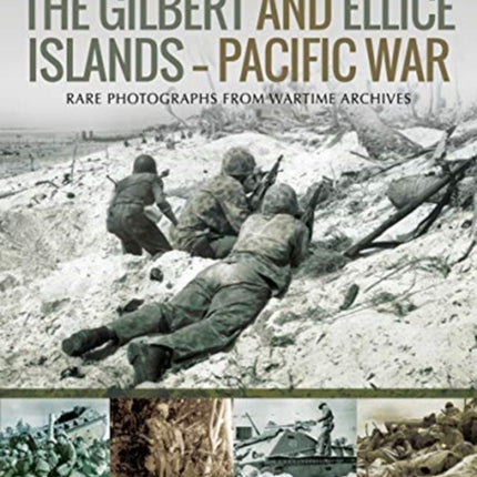 The Gilbert and Ellis Islands - Pacific War: Rare Photographs from Wartime Archives