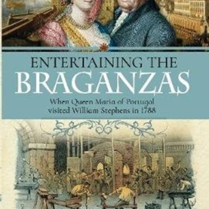 Entertaining the Braganzas: When Queen Maria of Portugal visited William Stephens in 1788