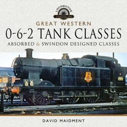 Great Western, 0-6-2 Tank Classes: Absorbed and Swindon Designed Classes