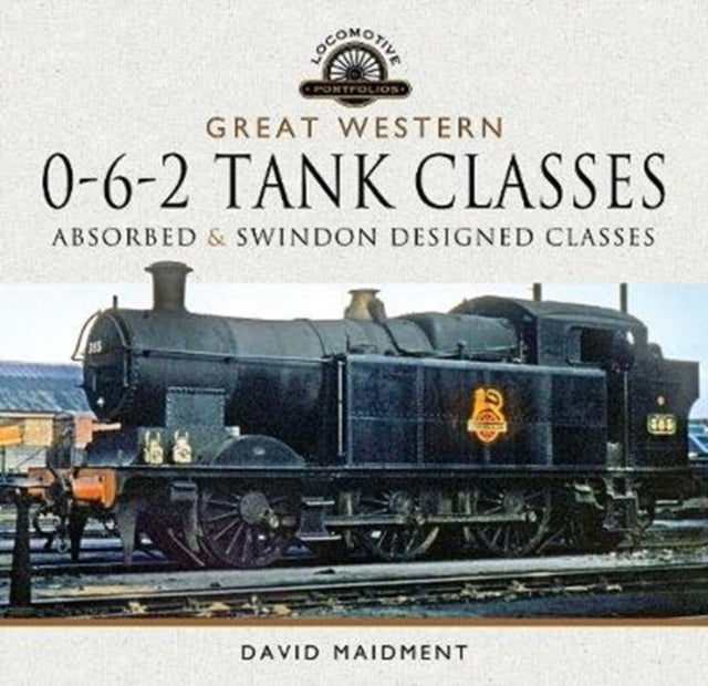 Great Western, 0-6-2 Tank Classes: Absorbed and Swindon Designed Classes