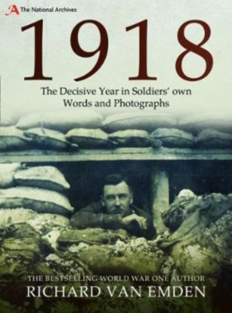 1918: The Decisive Year in Soldiers’ own Words and Photographs