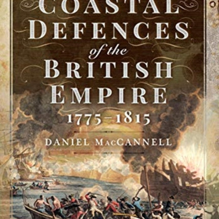 Coastal Defences of the British Empire in the Revolutionary & Napoleonic Eras