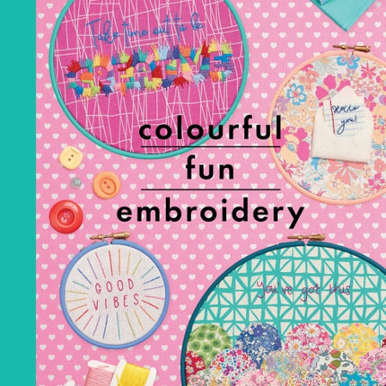 Colourful Fun Embroidery: Featuring 24 modern projects to bring joy and happiness to your life!