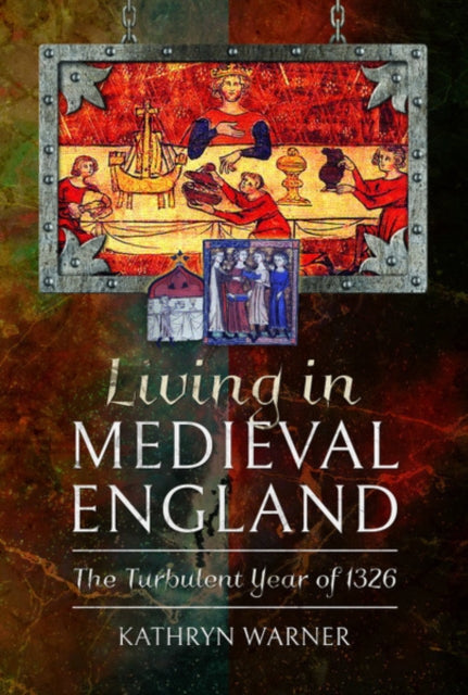 Living in Medieval England: The Turbulent Year of 1326