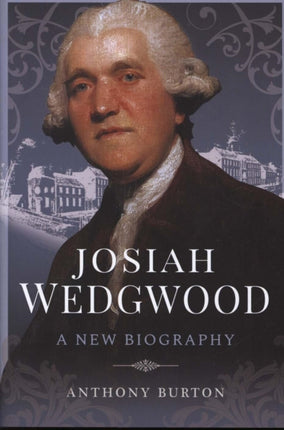 Josiah Wedgwood: A New Biography