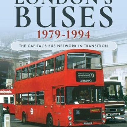 London's Buses, 1979-1994: The Capital's Bus Network in Transition