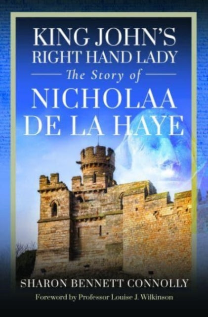 King John's Right Hand Lady: The Story of Nicholaa de la Haye