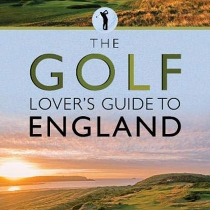 The Golf Lover's Guide to England