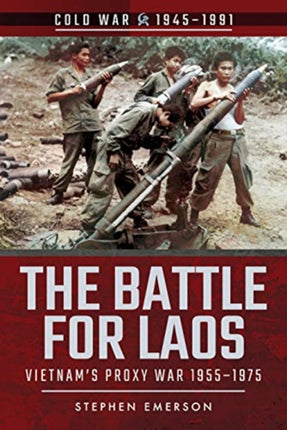 The Battle for Laos: Vietnam's Proxy War,