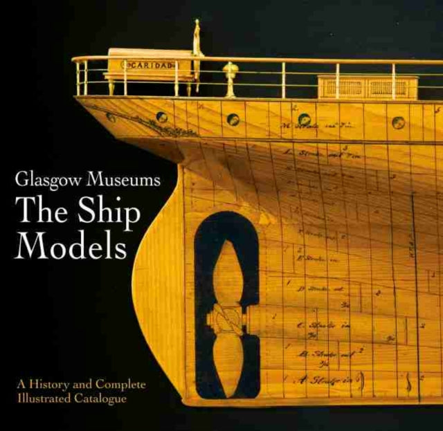 Glasgow Museums: The Ship Models: A History & Complete Illustrated Catalogue